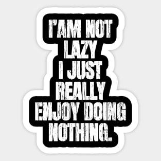 I am Not Lazy I Just Really Enjoy Nothing Sticker